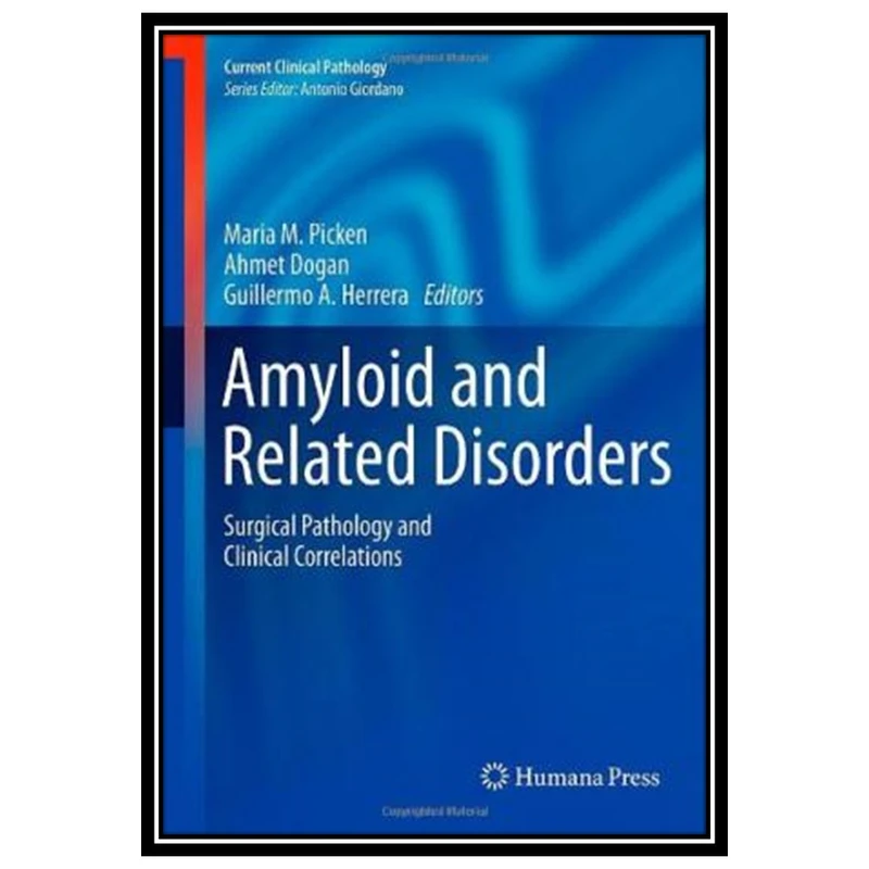 کتاب Amyloid and Related Disorders: Surgical Pathology and Clinical Correlations اثر جمعی از نویسندگان انتشارات مؤلفین طلایی