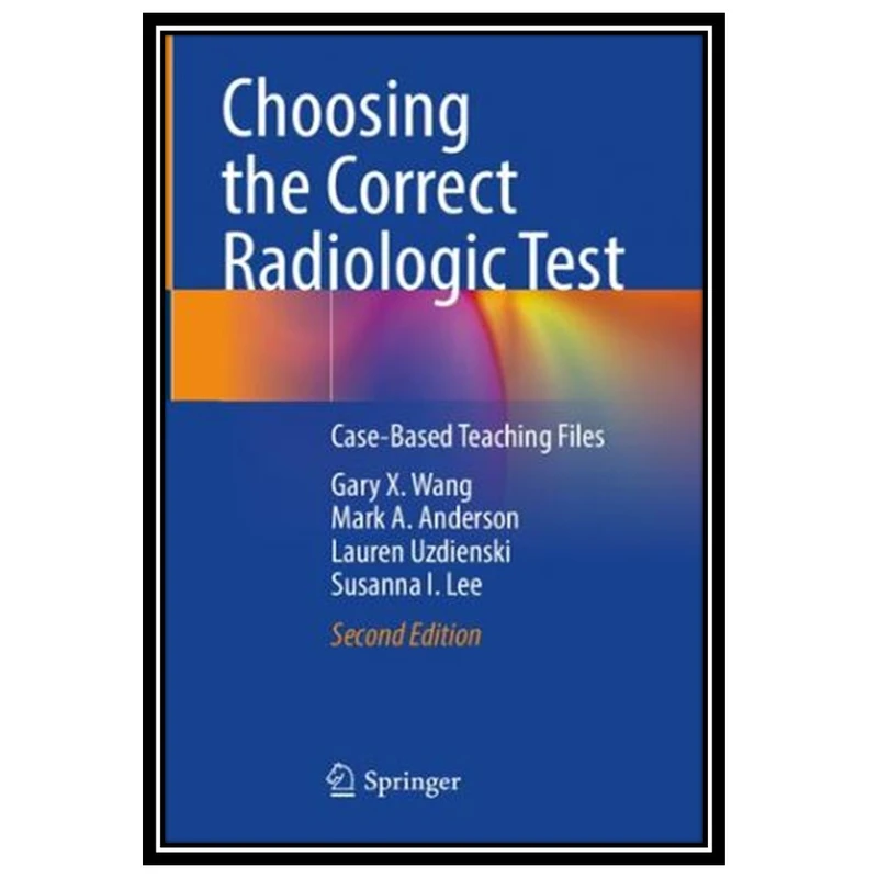 کتاب Choosing the Correct Radiologic Test: Case-Based Teaching Files اثر جمعی از نویسندگان انتشارات مؤلفین طلایی