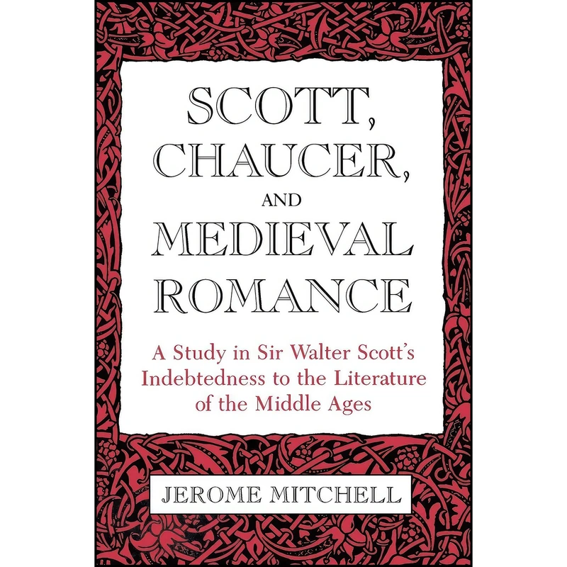کتاب Scott, Chaucer, and Medieval Romance اثر Jerome Mitchell انتشارات University Press of Kentucky