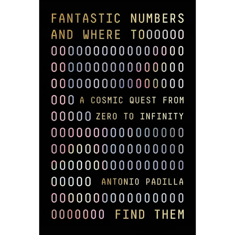 کتاب Fantastic Numbers and Where to Find Them اثر Tony Padilla and Antonio Padilla انتشارات Farrar, Straus and Giroux