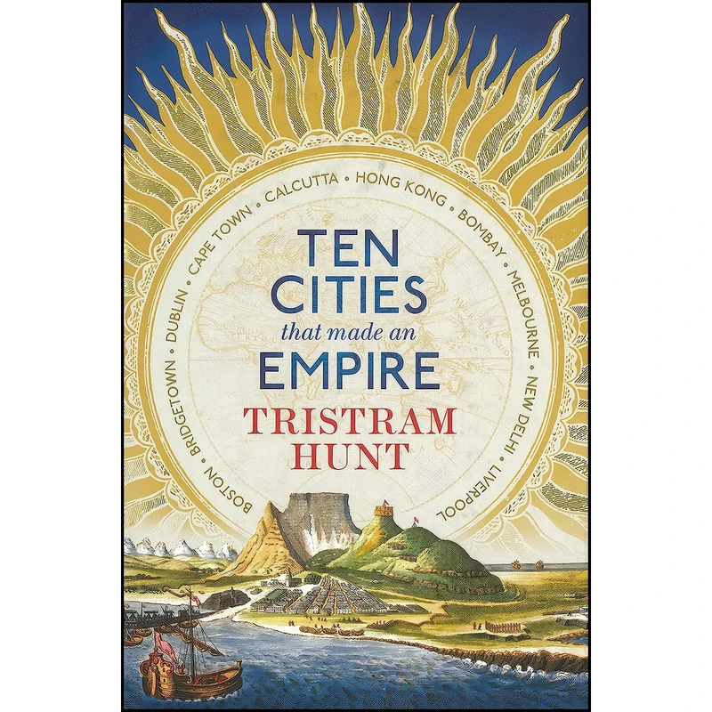 کتاب Ten Cities That Made an Empire اثر Tristram Hunt انتشارات Allen Lane