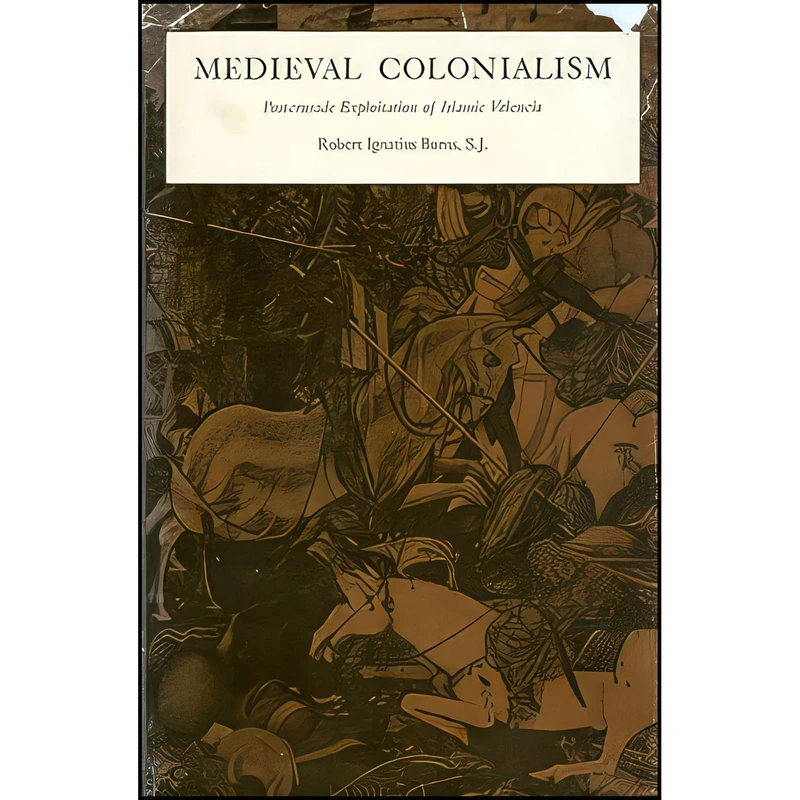 کتاب Medieval Colonialism اثر Robert Ignatius Burns انتشارات Princeton University Press