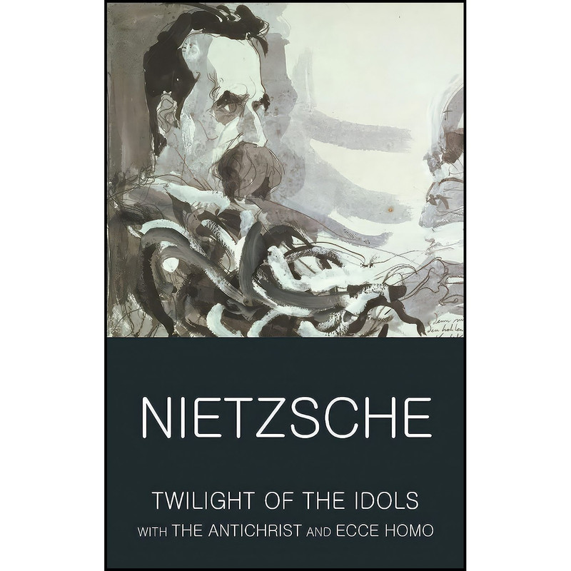 کتاب Twilight of the Idols with The Antichrist and Ecce Homo اثر Friedrich Nietzsche انتشارات Wordsworth Editions Ltd