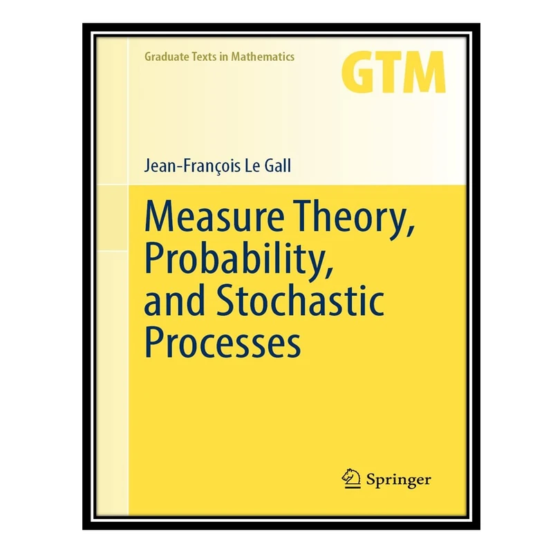 کتاب Measure Theory, Probability, and Stochastic Processes اثر Jean-François Le Gall انتشارات مؤلفین طلایی