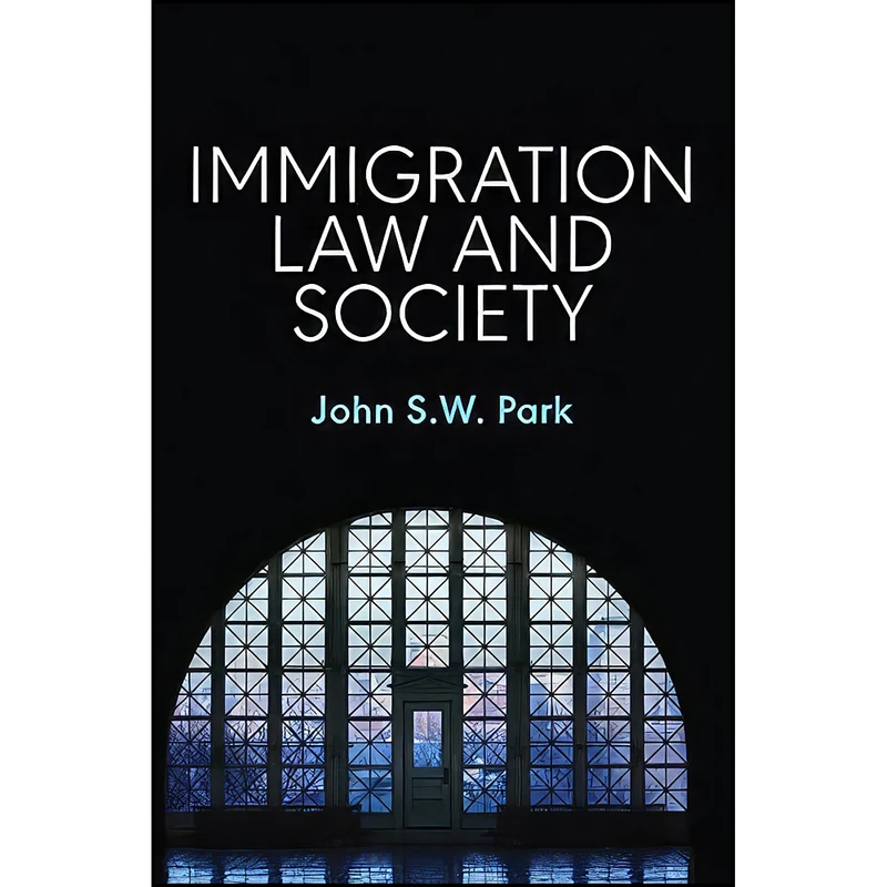 کتاب Immigration Law and Society اثر John S. W. Park انتشارات Polity