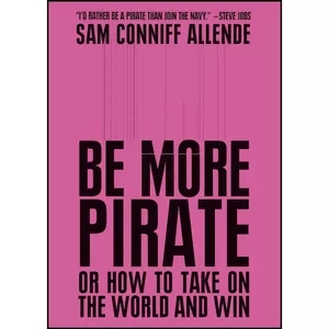 کتاب Be More Pirate اثر Sam Conniff Allende انتشارات بله