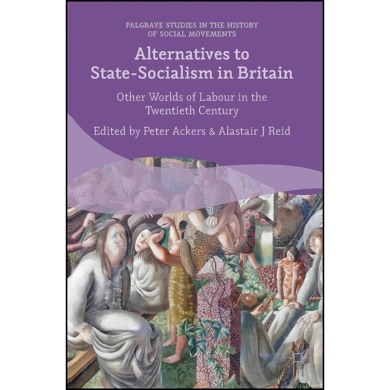 کتاب Alternatives to State-Socialism in Britain اثر Peter Ackers and Alastair J. Reid انتشارات Palgrave Macmillan