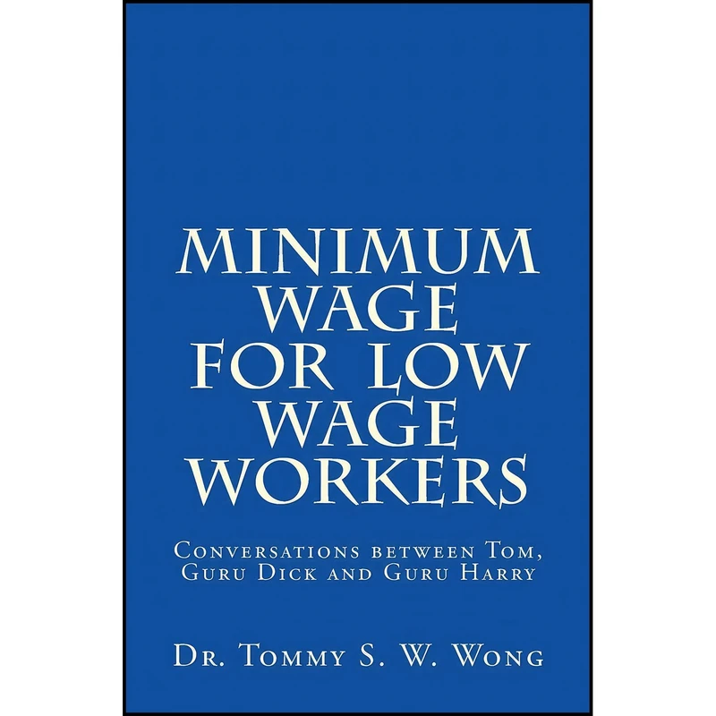 کتاب Minimum Wage for Low Wage Workers اثر Tommy S. W. Wong انتشارات تازه ها