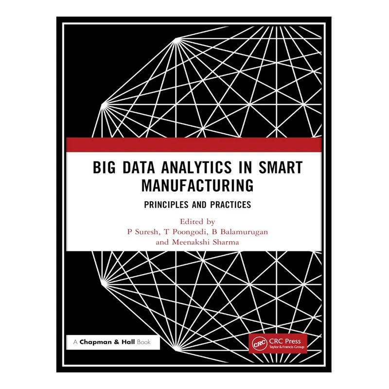 کتاب Big Data Analytics in Smart Manufacturing: Principles and Practices اثر جمعی از نویسندگان انتشارات مؤلفین طلایی