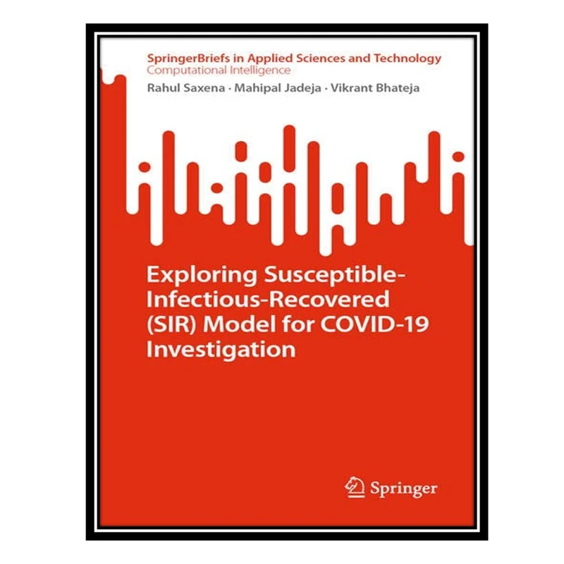 کتاب Exploring Susceptible-Infectious-Recovered (SIR) Model for COVID-19 Investigation اثر جمعی از نویسندگان انتشارات مؤلفین طلایی