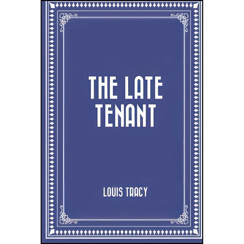 کتاب The Late Tenant اثر Louis Tracy انتشارات تازه ها