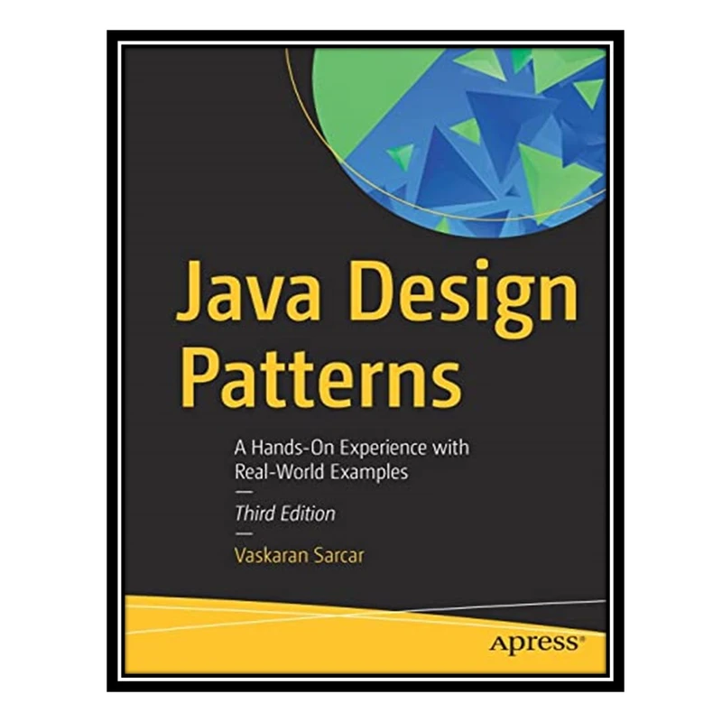کتاب Java Design Patterns: A Hands-On Experience with Real-World Examples اثر Vaskaran Sarcar انتشارات مؤلفین طلایی