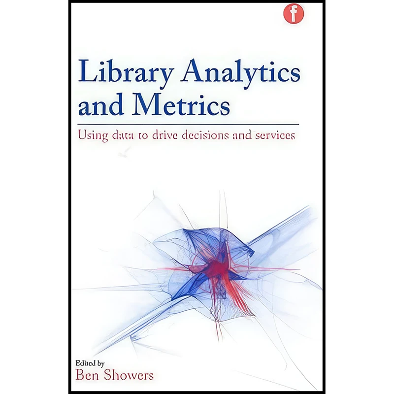 کتاب Library Analytics and Metrics اثر Ben Showers انتشارات Facet Publishing