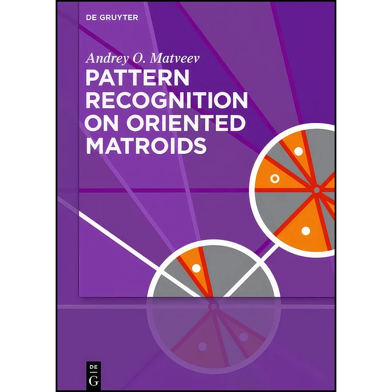کتاب Pattern Recognition on Oriented Matroids اثر Andrey O. Matveev انتشارات De Gruyter