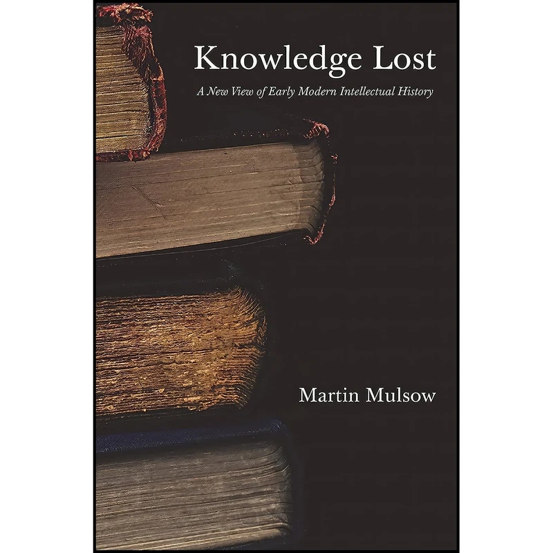 کتاب Knowledge Lost اثر Professor Martin Mulsow and H. C. Erik Midelfort انتشارات Princeton University Press