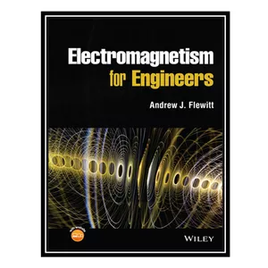 کتاب Electromagnetism for Engineers اثر Andrew J. Flewitt انتشارات مؤلفین طلایی