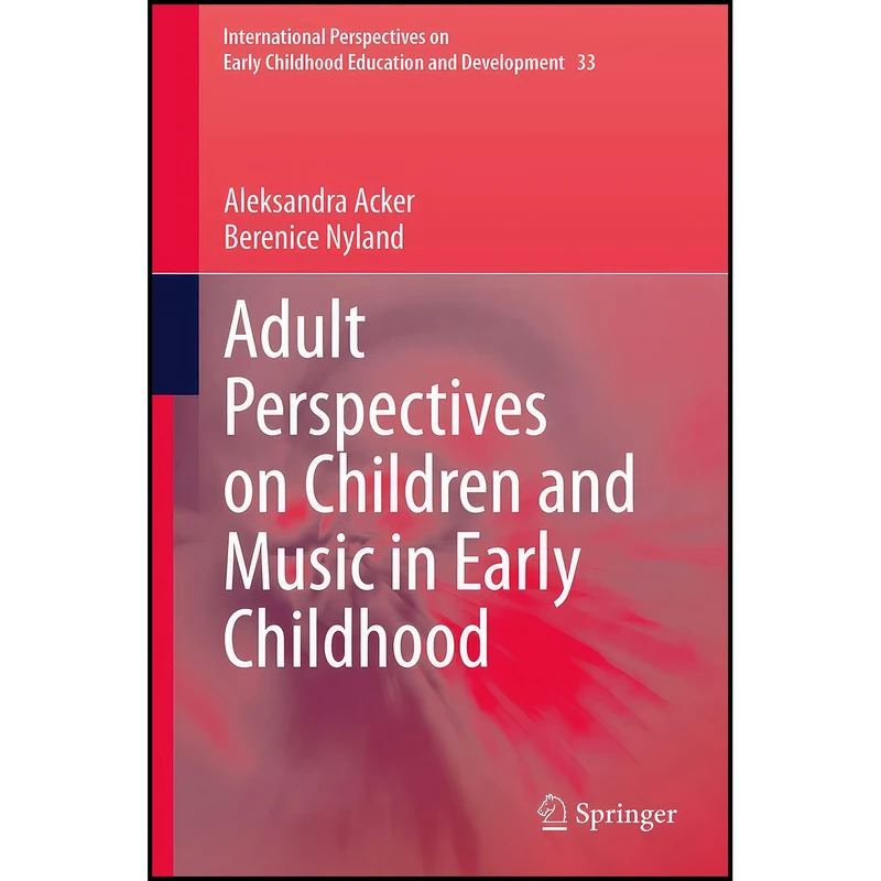 کتاب Adult Perspectives on Children and Music in Early Childhood  اثر جمعي از نويسندگان انتشارات Springer