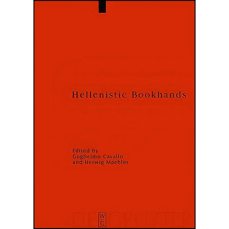 کتاب Hellenistic Bookhands  اثر جمعي از نويسندگان انتشارات Walter de Gruyter