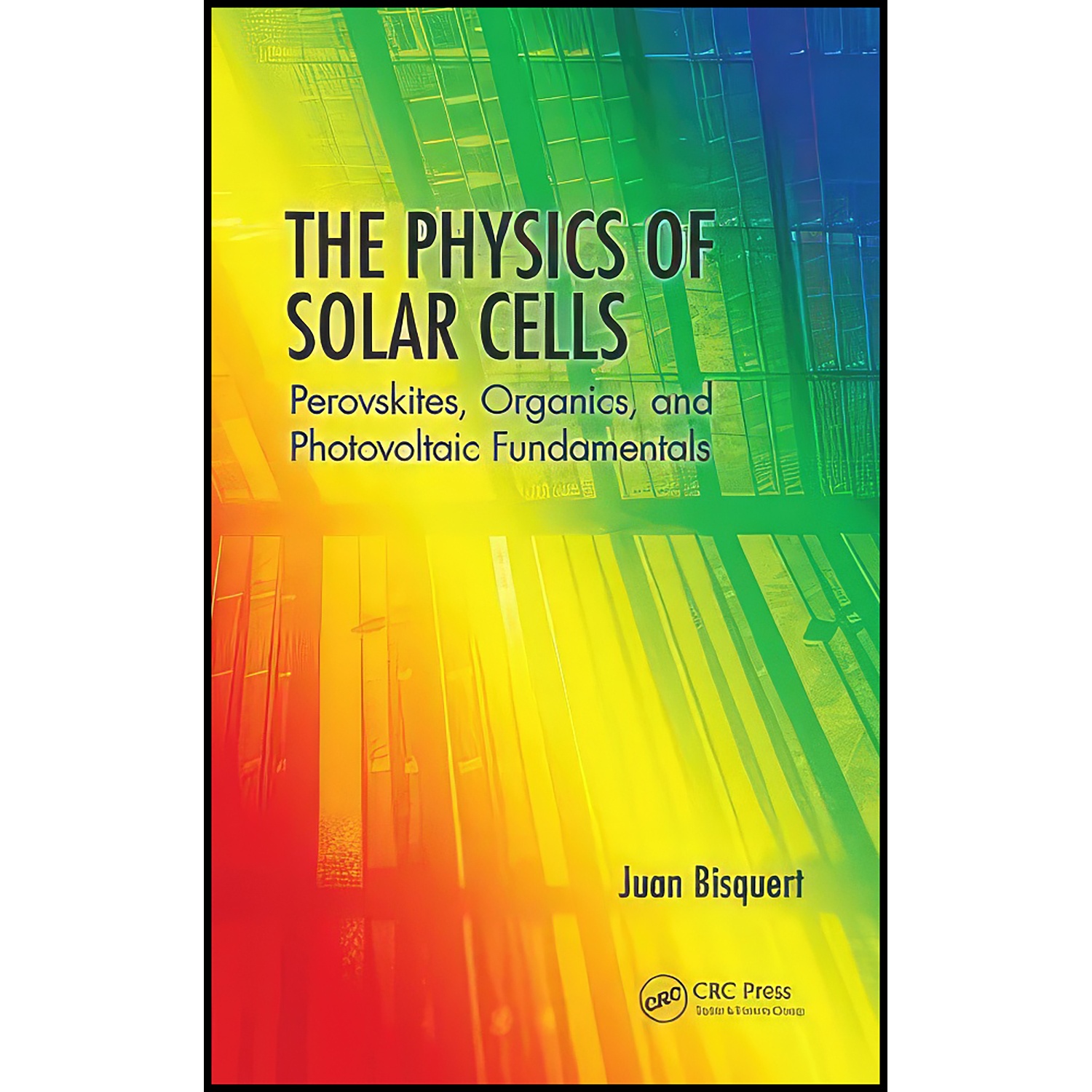 کتاب The Physics of Solar Cells اثر Juan Bisquert انتشارات CRC Press
