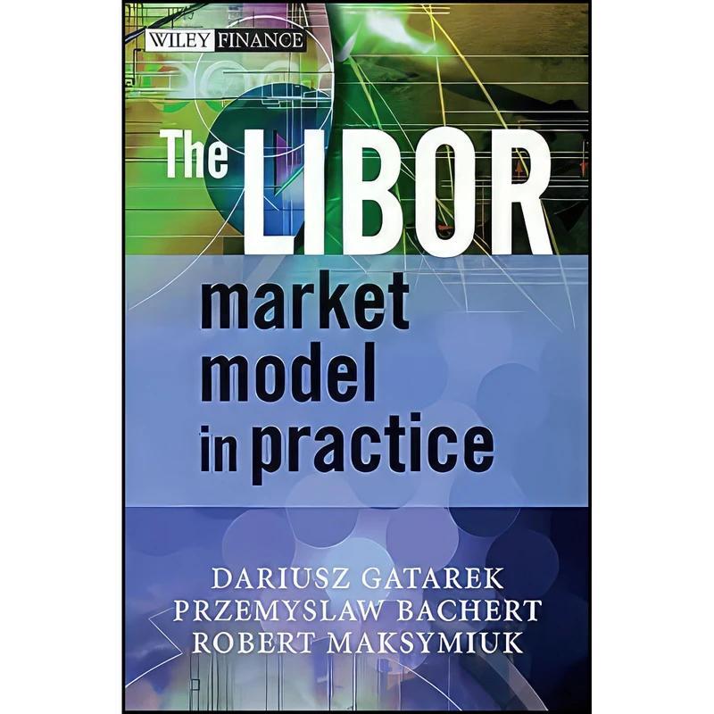 کتاب The LIBOR Market Model in Practice اثر جمعي از نويسندگان انتشارات Wiley