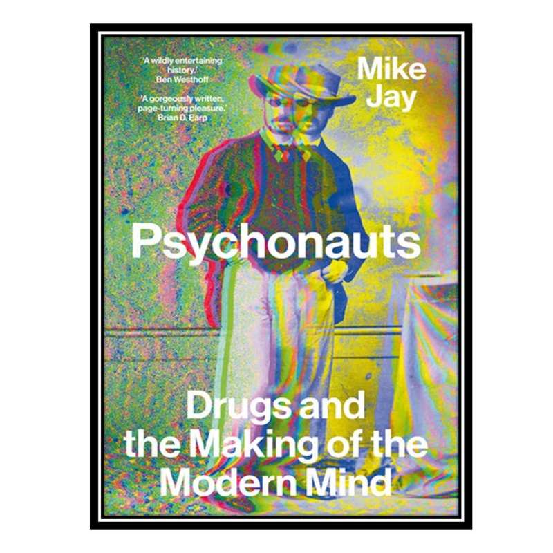 کتاب Psychonauts: Drugs and the Making of the Modern Mind اثر Mike Jay انتشارات مؤلفین طلایی