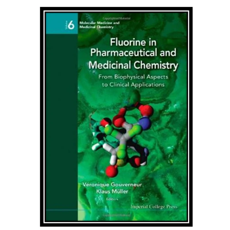 کتاب Fluorine in Pharmaceutical and Medicinal ChemistryFrom Biophysical Aspects to Clinical Applications اثر جمعی از نویسندگان انتشارات مؤلفین طلایی