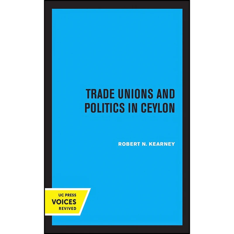 کتاب Trade Unions and Politics in Ceylon  اثر Robert N. Kearney انتشارات تازه ها