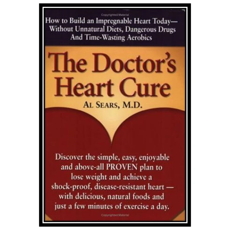 کتاب The Doctor's Heart Cure, Beyond the Modern Myths of Diet and Exercise اثر Al Sears انتشارات مؤلفین طلایی