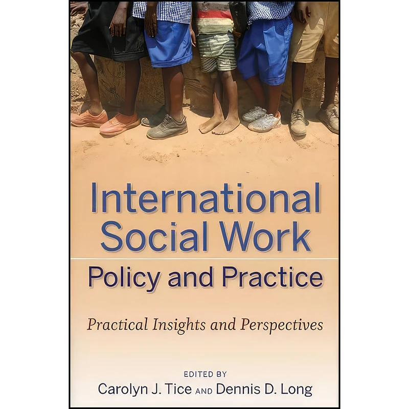کتاب International Social Work Policy and Practice اثر Dennis D. Long and Carolyn J. Tice انتشارات Wiley