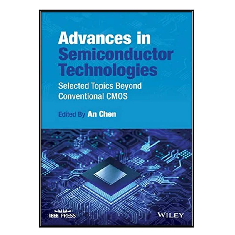   کتاب Advances in Semiconductor Technologies اثر An Chen انتشارات مؤلفين طلايي