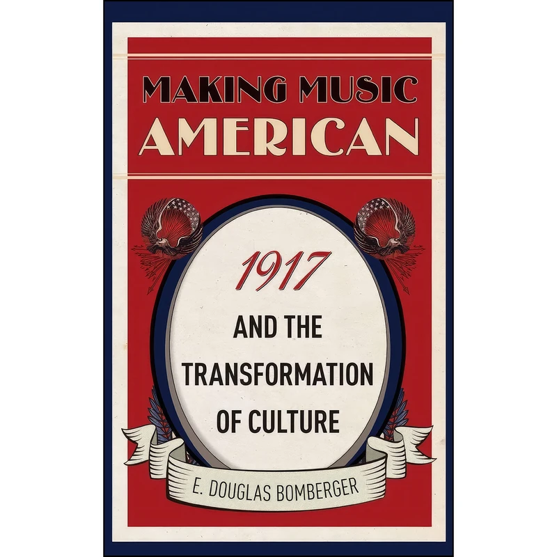 کتاب Making Music American اثر E. Douglas Bomberger انتشارات Oxford University Press