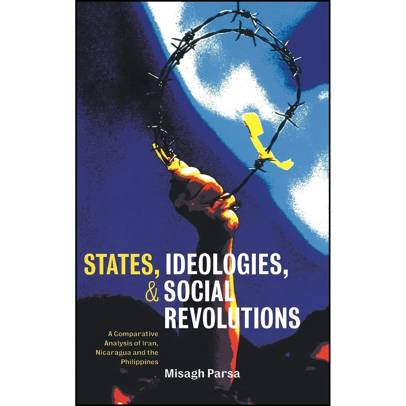 کتاب States, Ideologies, and Social Revolutions اثر Misagh Parsa انتشارات Cambridge University Press