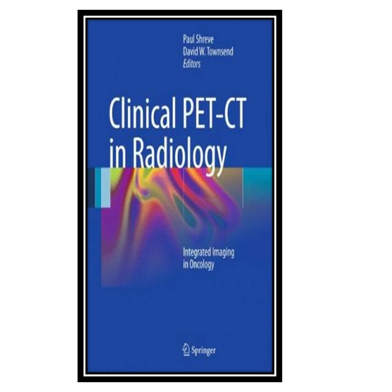کتاب Clinical PET-CT in Radiology اثر جمعی از نویسندگان انتشارات مؤلفین طلایی