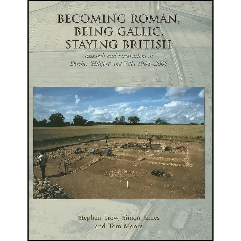 کتاب Becoming Roman, Being Gallic, Staying British اثر Stephen Trow and Simon James and Tom Moore انتشارات Oxbow Books