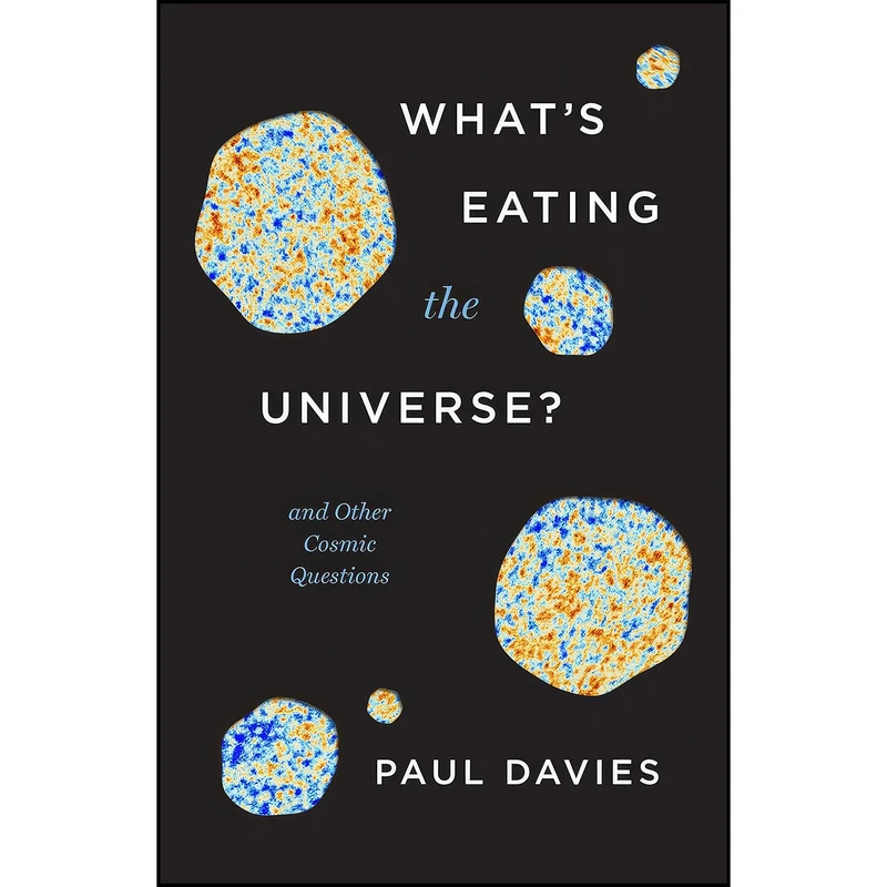 کتاب What's Eating the Universe? اثر Paul Davies انتشارات University of Chicago Press
