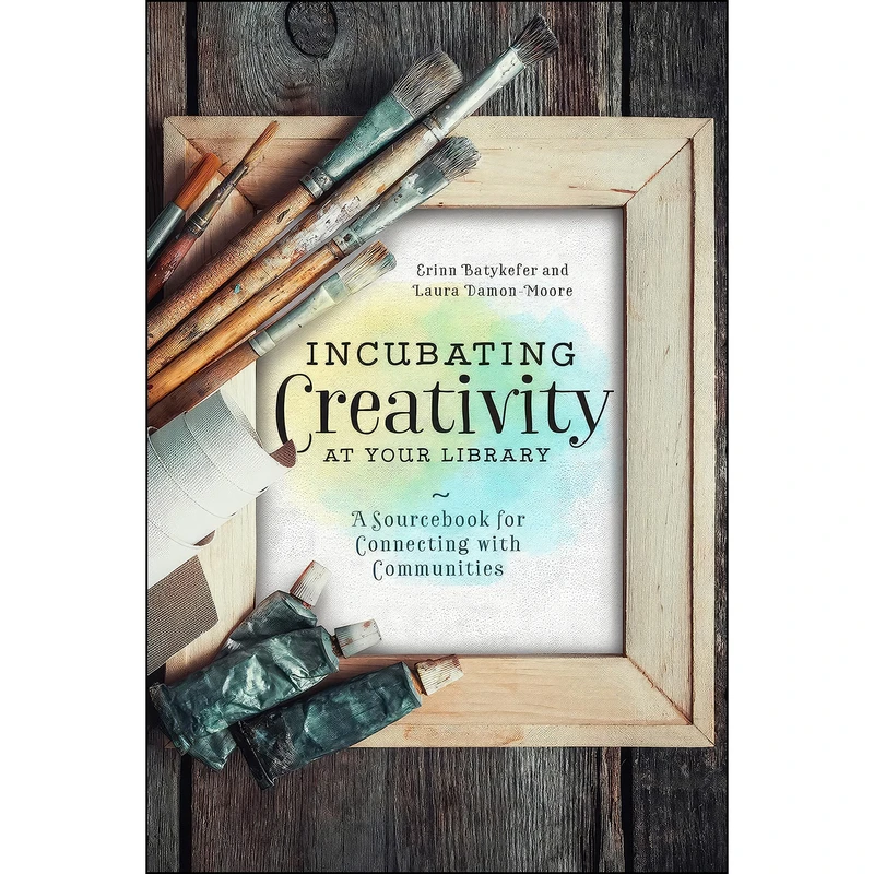 کتاب Incubating Creativity at Your Library اثر جمعي از نويسندگان انتشارات ALA Editions