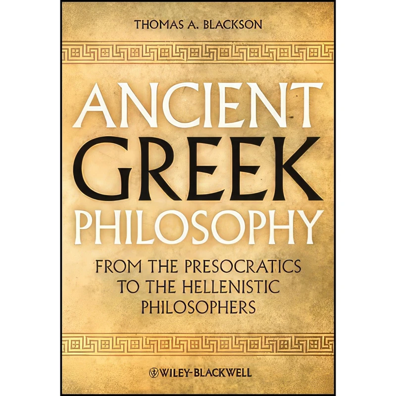کتاب Ancient Greek Philosophy اثر Thomas A. Blackson انتشارات Wiley-Blackwell