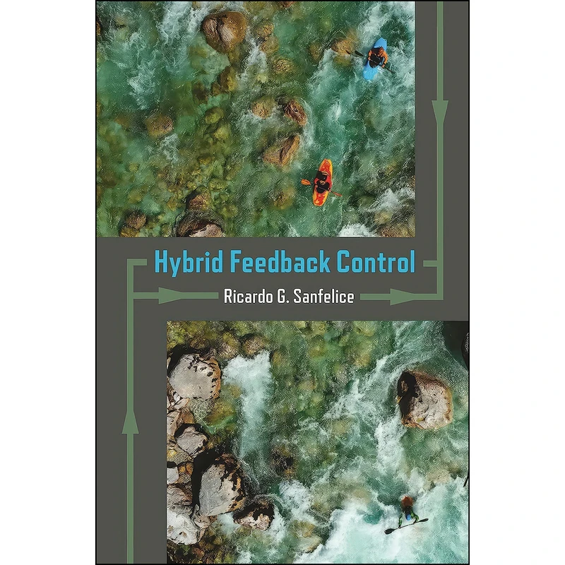 کتاب Hybrid Feedback Control اثر Ricardo G. Sanfelice انتشارات Princeton University Press