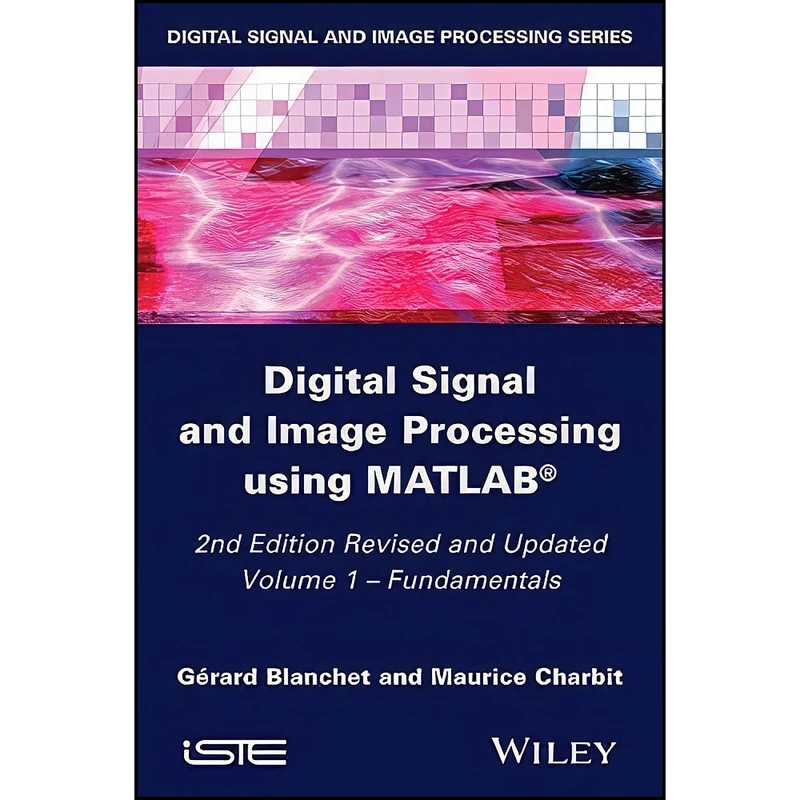 کتاب Digital Signal and Image Processing using MATLAB, Volume 1 اثر جمعي از نويسندگان انتشارات Wiley-ISTE