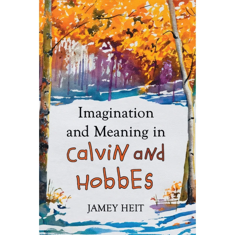 کتاب Imagination and Meaning in Calvin and Hobbes اثر Jamey Heit انتشارات McFarland