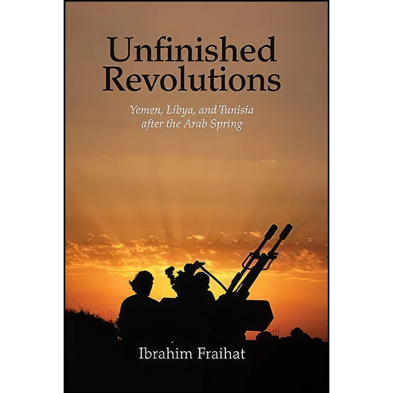 کتاب Unfinished Revolutions اثر Ibrahim Fraihat انتشارات Yale University Press