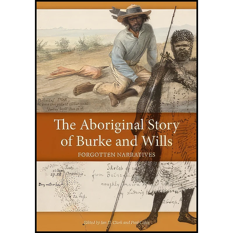کتاب The Aboriginal Story of Burke and Wills [OP] اثر Ian D. Clark and Fred Cahir انتشارات CSIRO Publishing