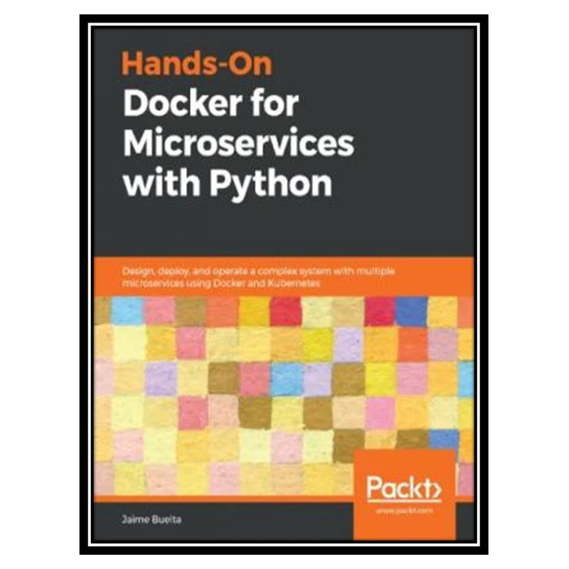 کتاب Hands-On Docker for Microservices with Python اثر Jaime Buelta انتشارات مؤلفین طلایی
