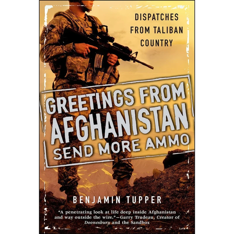 کتاب Greetings From Afghanistan, Send More Ammo اثر Benjamin Tupper and Benjamin Tupper انتشارات Dutton Caliber