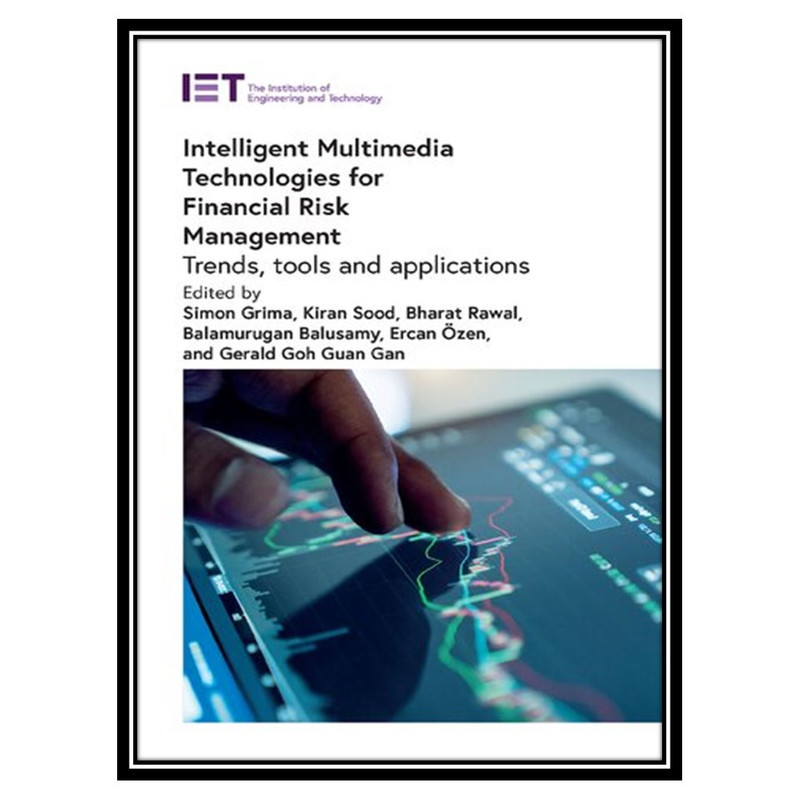 کتاب Intelligent Multimedia Technologies for Financial Risk Management: Trends, tools and applications اثر جمعی از نویسندگان انتشارات مؤلفین طلایی