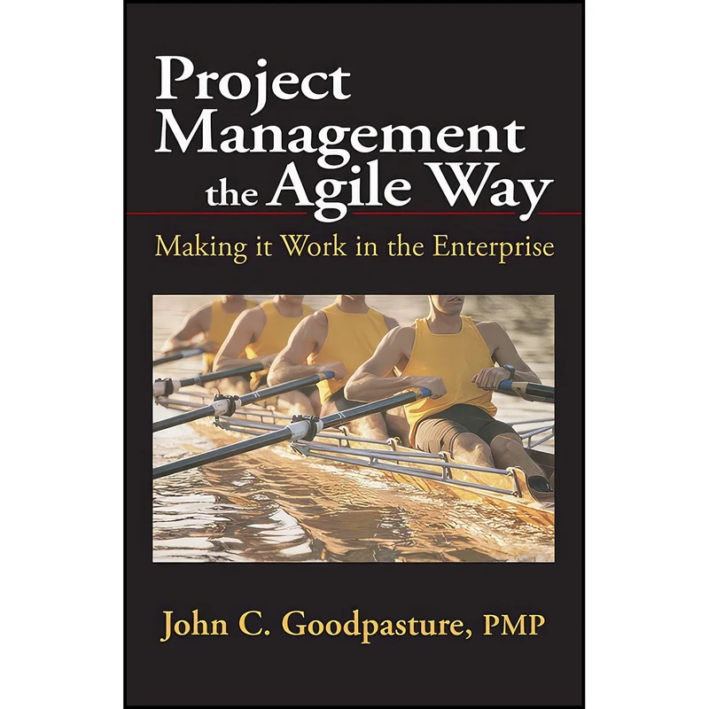 کتاب Project Management the Agile Way اثر John C. Goodpasture انتشارات J. Ross Publishing