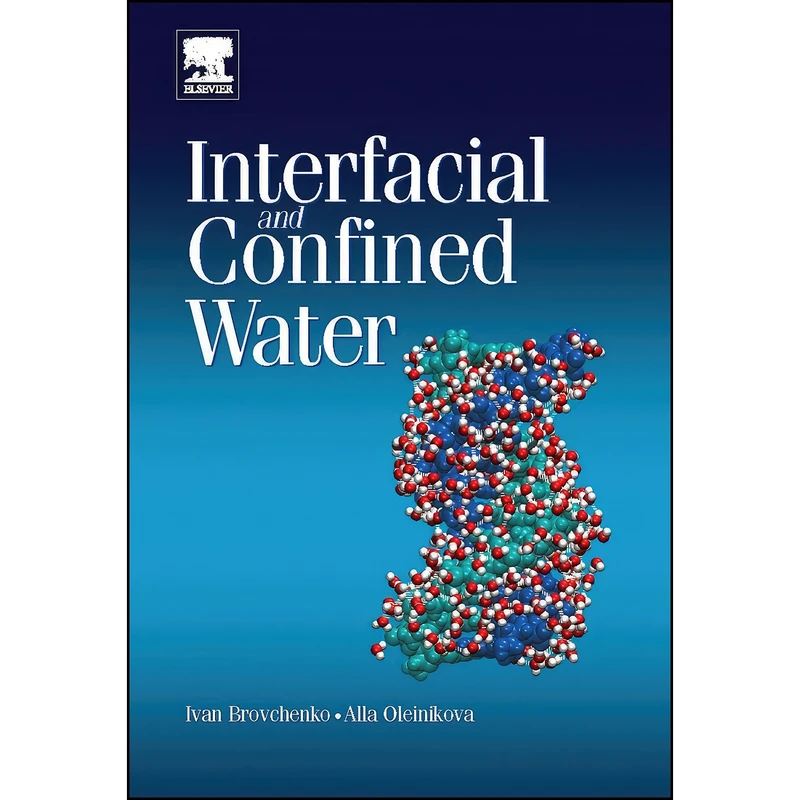 کتاب Interfacial and Confined Water اثر Ivan Brovchenko and Alla Oleinikova انتشارات Elsevier Science