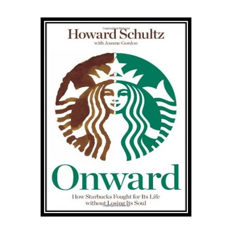 کتاب Onward: How Starbucks Fought for Its Life without Losing Its Soul اثر Howard Schultz انتشارات مؤلفین طلایی