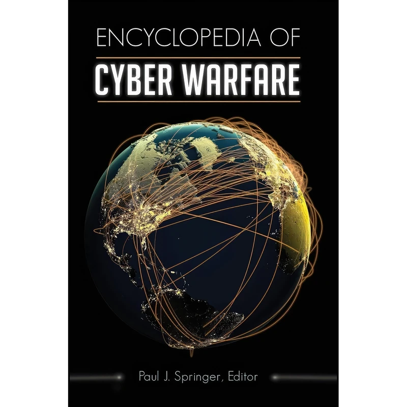 کتاب Encyclopedia of Cyber Warfare اثر Paul J. Springer انتشارات ABC-CLIO
