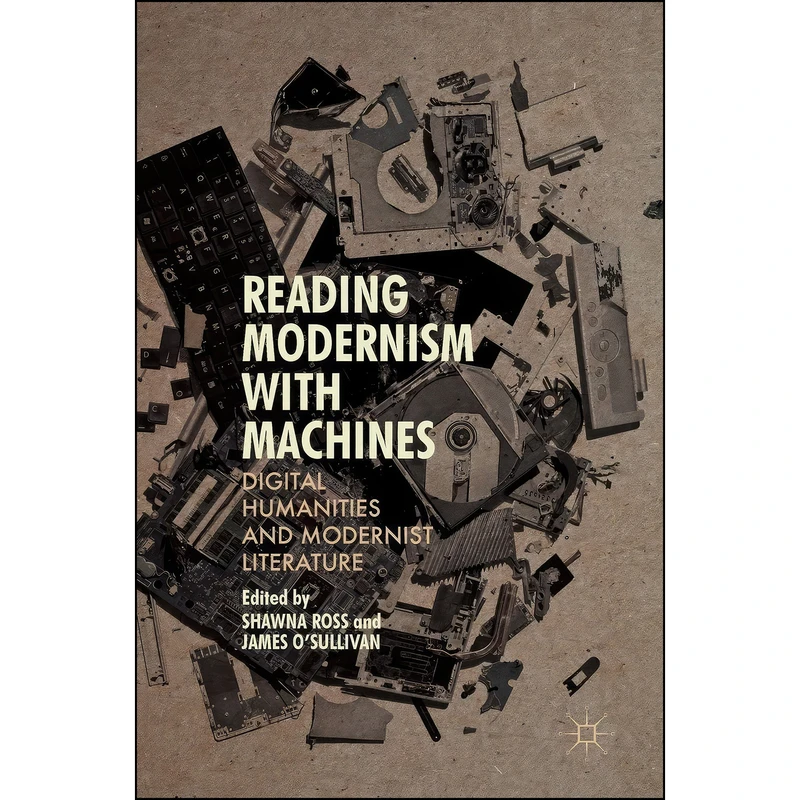 کتاب Reading Modernism with Machines اثر Shawna Ross and James OSullivan انتشارات Palgrave Macmillan